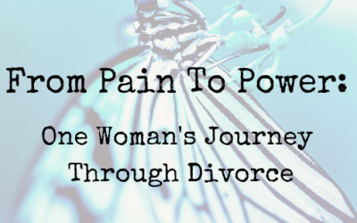 From Pain To Power: One Woman’s Journey Through Divorce